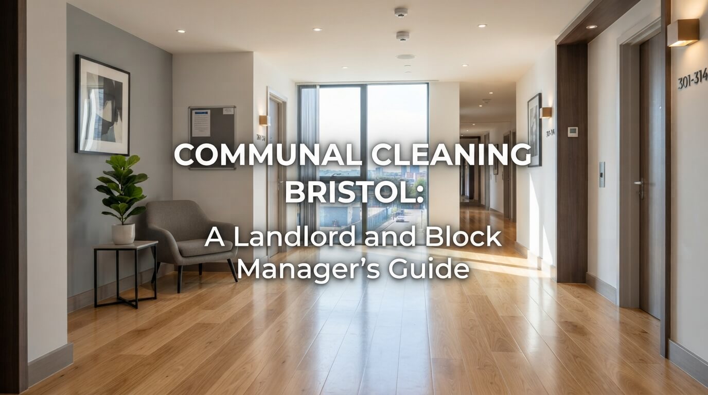 Communal Cleaning Bristol: A Landlord and Block Manager’s Guide
